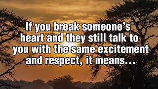 If You Break Someone’s Heart And They Still Talk To You With The Same Excitement...| Quotes