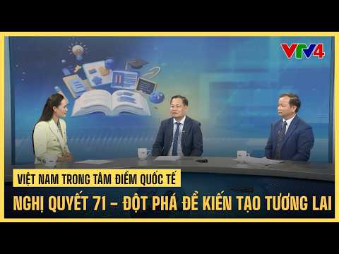 Nghị quyết 71 - Đột phá để kiến tạo tương lai | VTV4