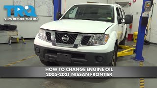 How to Change Engine Oil 2005-2021 Nissan Frontier