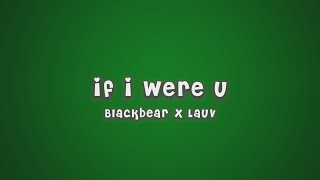 Blackbear X Lauv - If I Were U Lyrics