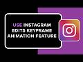 How to Use Instagram Edits Keyframe Animation Feature