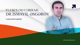 Doktor Ismayil Esgerov Cerrah Fleboloq Varikoz Damar Emeliyyati Biolitek Lazer Baki Azerbaycan Gence