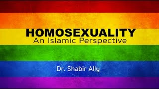 HOMOSEXUALITY: An Islamic Perspective | Dr. Shabir Ally