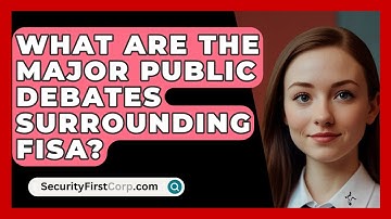 What Are The Major Public Debates Surrounding FISA? - SecurityFirstCorp.com