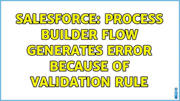 Salesforce: Process Builder flow generates error because of validation rule (2 Solutions!!)