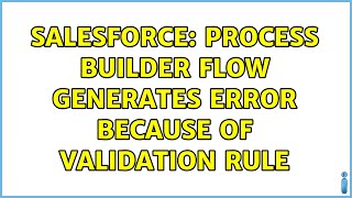 Salesforce: Process Builder flow generates error because of validation rule (2 Solutions!!)
