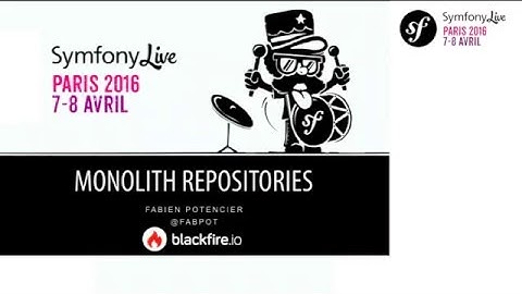SymfonyLive Paris 2016 - Fabien Potencier - Monolith Repositories with Git