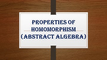 PROPERTIES OF HOMOMORPHISM(ABSTRACT ALGEBRA)
