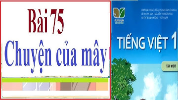 Bài 75: chuyện của mây | Tiếng Việt lớp 1 tập 1 sách Kết nối tri thức với cuộc sống