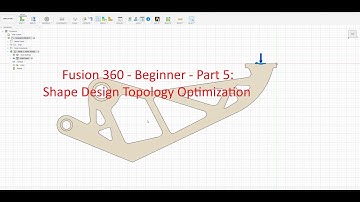 Fusion 360 – Step-by-Step for Absolute Beginners (Part 5  Shape Design Topology Optimization)