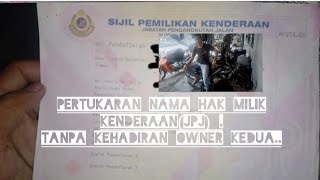 Pertukaran Nama Hak Milik Kenderaan(JPJ) ,Tanpa Kehadiran Owner Kedua...( Full Video Penerangan ).