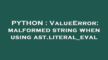 PYTHON : ValueError: malformed string when using ast.literal_eval