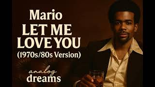 Mario - Let Me Love You (70s/80s Soul Version)