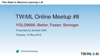 YOLO9000 - TWiML Online Meetup #8 - May 2018
