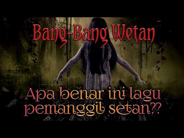 BANG BANG WETAN (Catat!!! Bukan lagu pemanggil Setan) class=