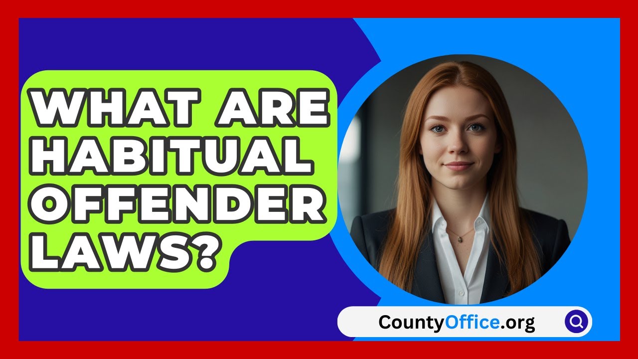What Are Habitual Offender Laws? - CountyOffice.org