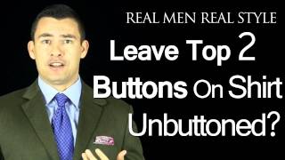 Can A Man Leave The Top 2 Buttons On A Men's Dress Shirt Unbuttoned And Look Professional?