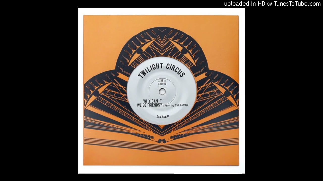 Twilight Circus feat  Big Youth   Why Can't We Be Friends  + Dub