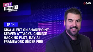 S1 EP. 14 CISA Alert on SharePoint Server Attacks, Chinese Hacking Plot, Ray AI Framework Under Fire