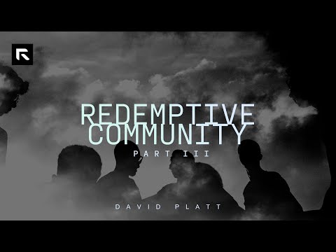 Redemptive Community – Part 3 || David Platt