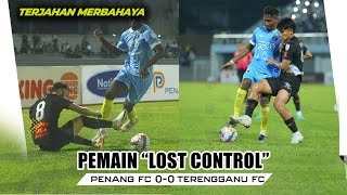 Terjahan Merbahaya!! 'Lost Control' Apabila Pemain Hilang Kesabaran  | Penang FC 0 - 0 Terengganu FC