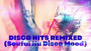 UNFORGETTABLE DISCO HITS REMIXED in a Soulful Nu Disco Mood !! #discohouse #nudisco