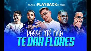 PLAYBACK Posso até não te dar flores - MC Jacaré, DJ Japa NK, MC Ryan SP, MC Meno K, DJ DAVI DOGDOG