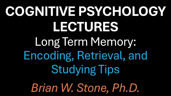 Cognitive Psychology - Long Term Memory Pt2 - Encoding and Retrieval