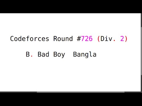 B. Bad Boy || Codeforces Round #726 (Div. 2) || Bangla Problem Solve #rionmahmud