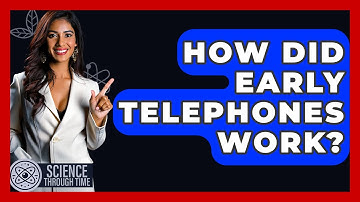 How Did Early Telephones Work? - Science Through Time