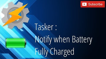 Tasker - Battery Fully Charged Notification