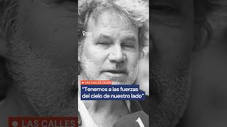 🗣️LAS CALLES DICEN: "Las FUERZAS DEL CIELO nos apoyan"