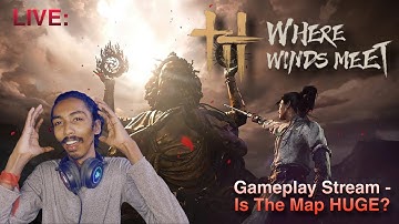 LIVE: Where Winds Meet Open World Gameplay Stream - Is The Map HUGE?