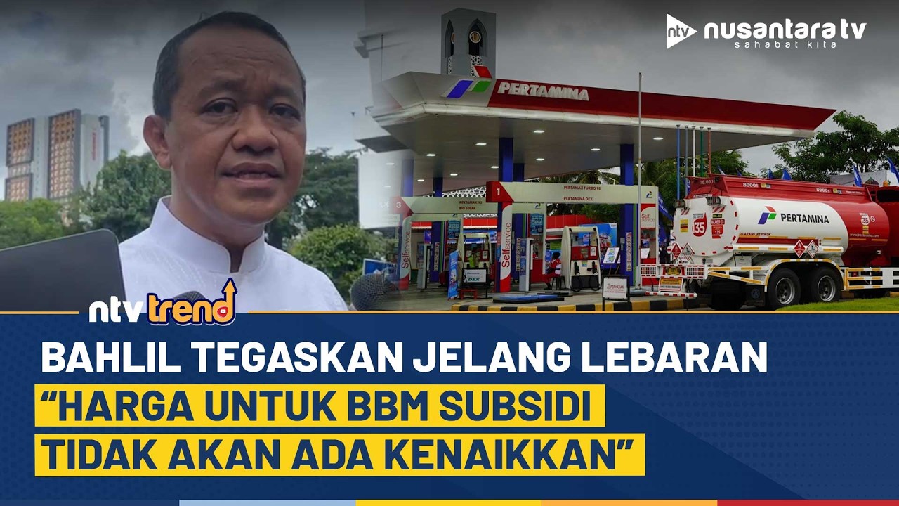 Jelang Lebaran, Bahlil Jamin Harga BBM Subsidi Tak Akan Naik | NTV