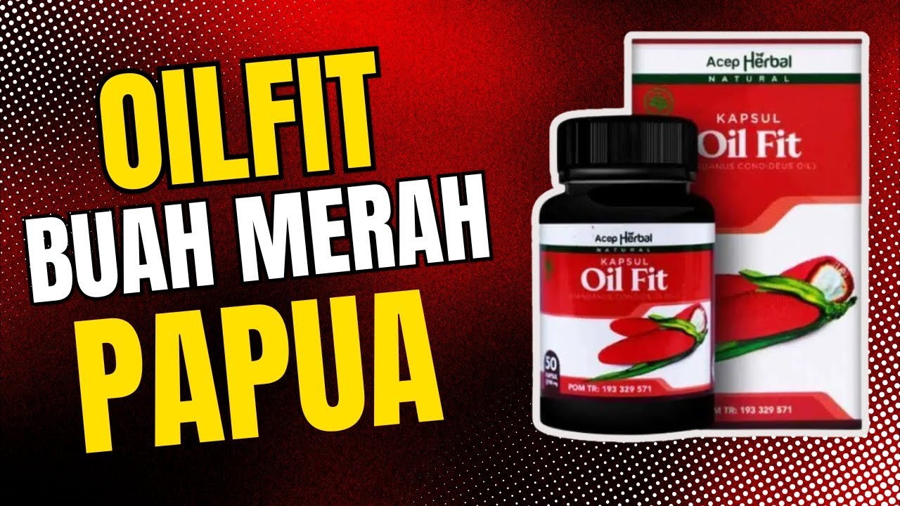 “RAHASIA SEHAT ALAMI! MANFAAT DAHSYAT OIL FIT KAPSUL BUAH MERAH PAPUA | BPOM & HALAL!”