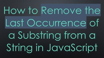 How to Remove the Last Occurrence of a Substring from a String in JavaScript