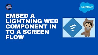 39.Embed a Lightning web component in to a screen flow