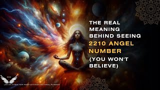 The Real Meaning Behind Seeing 2210 Angel Number You Wont Believe