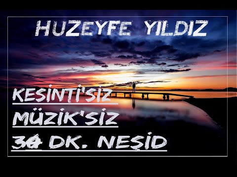 Huzeyfe Yıldız'dan Müziksiz Kesintisiz 34DK'lık Karışık Neşid /2021/ YENİ TÜRKÇE NEŞİD KARIŞIK NEŞİD