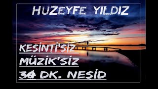 Huzeyfe Yıldız'dan Müziksiz Kesintisiz 34DK'lık Karışık Neşid /2021/ YENİ TÜRKÇE NEŞİD KARIŞIK NEŞİD