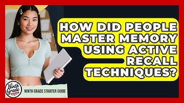 How Did People Master Memory Using Active Recall Techniques? - Ninth Grade Starter Guide