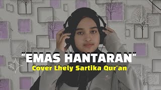 EMAS HANTARAN || YOLLANDA Ft. ARIEF || COVER LHELY SARTIKA QUR'AN