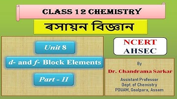 d and f block elements ,Class 12 Chemistry, Unit 8 Part II (Assamese and English languages)