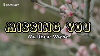 Missing You - Matthew Wiebe | Lyrics