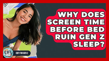Why Does Screen Time Before Bed Ruin Gen Z Sleep? - CBT for Gen Z