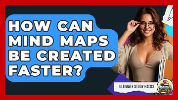 How Can Mind Maps Be Created Faster? - Ultimate Study Hacks