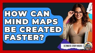 How Can Mind Maps Be Created Faster? - Ultimate Study Hacks