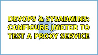 Celebrity DevOps & SysAdmins: Configure JMeter to test a proxy service (5 Solutions!!) Profile