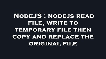 NodeJS : nodejs read file, write to temporary file then copy and replace the original file