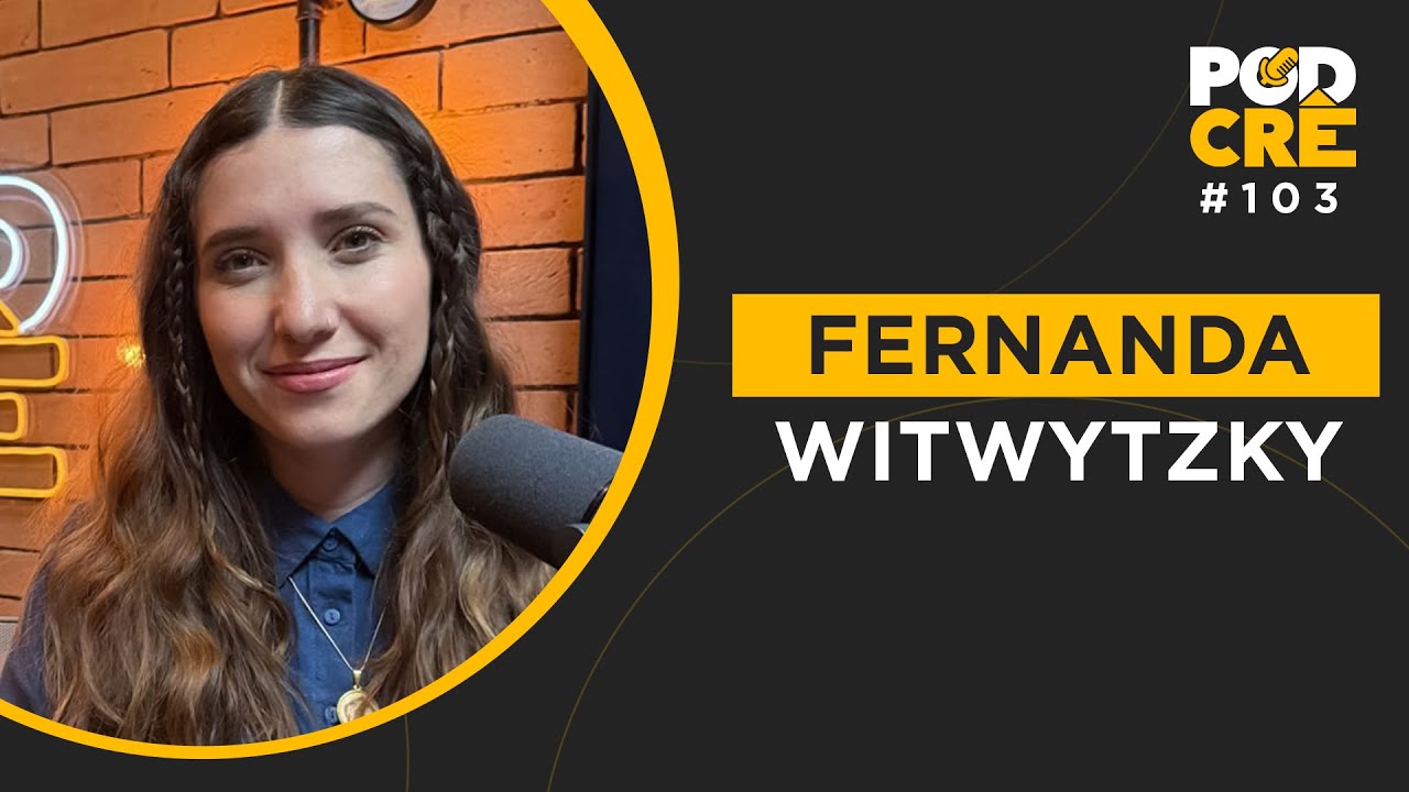 FERNANDA WITWYTZKY | PODCRÊ 